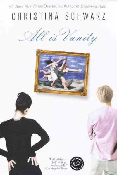All is vanity [electronic resource] : a novel / Christina Schwarz.