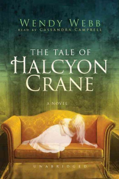 The tale of Halcyon Crane [electronic resource] : a novel / Wendy Webb.