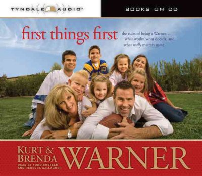 First things first [electronic resource] : [the rules of being a Warner-- what works, what doesn't and what really matters most] / Kurt & Brenda Warner, with Jennifer Schuchmann.