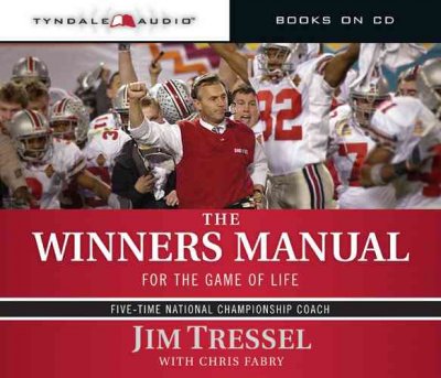 The winners manual [electronic resource] : for the game of life / Jim Tressel with Chris Fabry.