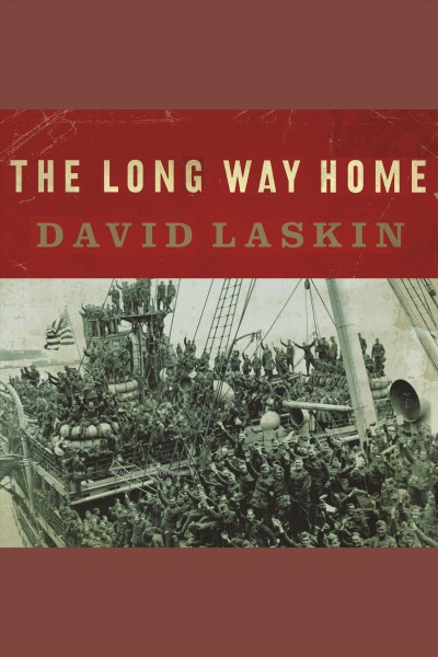 The long way home [electronic resource] : an American journey from Ellis Island to the Great War / David Laskin.