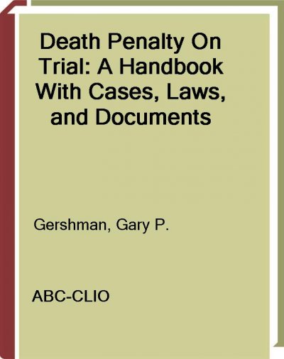 Death penalty on trial [electronic resource] : a handbook with cases, laws, and documents / Gary P. Gershman.