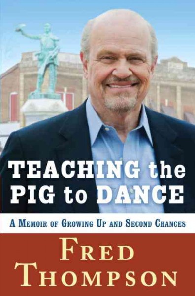 Teaching the pig to dance [electronic resource] : a memoir / Fred Thompson.