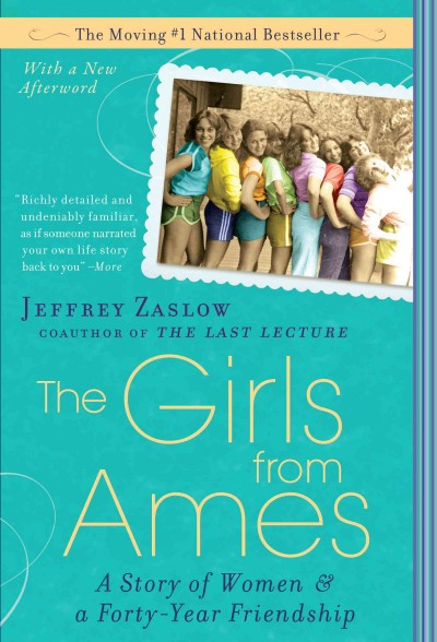 The girls from Ames [electronic resource] : a story of women and a forty-year friendship / Jeffrey Zaslow.