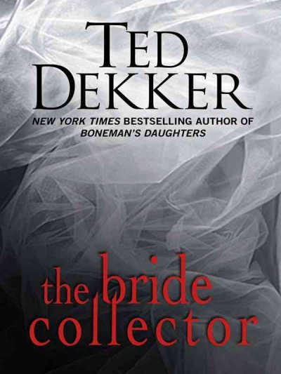 The bride collector / Ted Dekker. --.