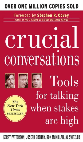 Crucial conversations [electronic resource] : tools for talking when stakes are high / Kerry Patterson ... [et al.].