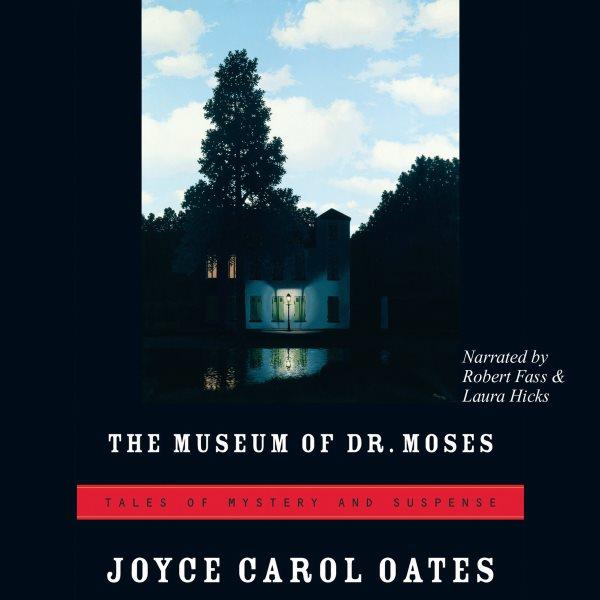 The Museum of Dr. Moses [electronic resource] : tales of mystery and suspense / Joyce Carol Oates.