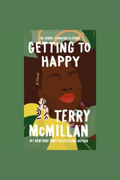 Getting to happy [electronic resource] / Terry McMillan.