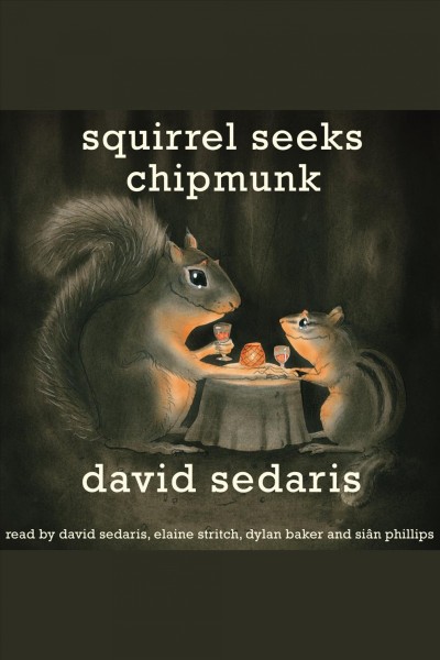 Squirrel seeks chipmunk [electronic resource] : a modern bestiary / David Sedaris.