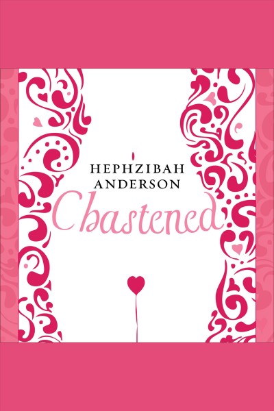 Chastened [electronic resource] : [the unexpected story of my year without sex / hephzibah Anderson.