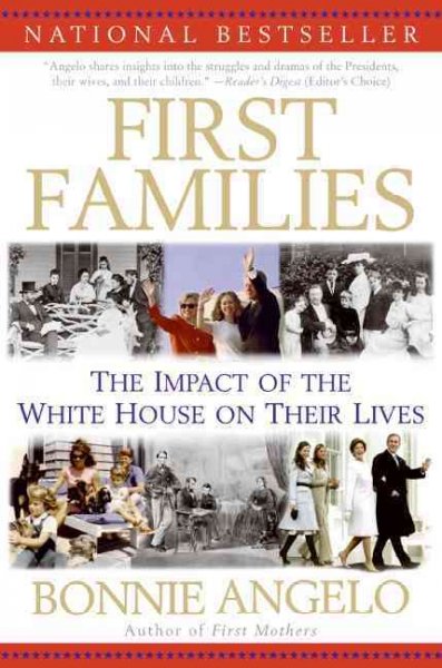 First families [electronic resource] : the impact of the White House on their lives / Bonnie Angelo.