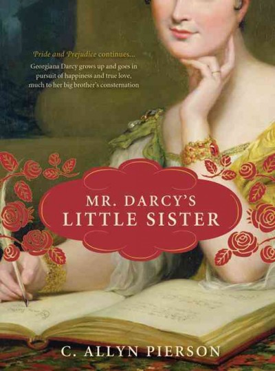 Mr. Darcy's little sister [electronic resource] / C. Allyn Pierson.