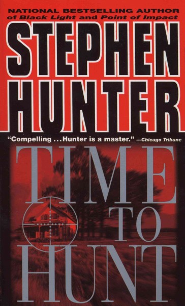 Time to hunt [electronic resource] : a novel / by Stephen Hunter.