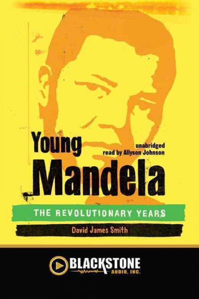 Young Mandela [electronic resource] : the revolutionary years / David James Smith.