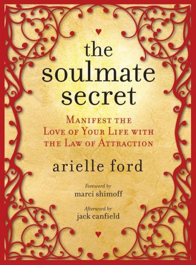 Soulmate secret [electronic resource] : manifest the love of your life with the law of attraction / Arielle Ford.