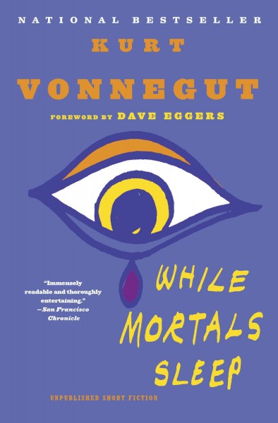 While mortals sleep [electronic resource] : unpublished short fiction / Kurt Vonnegut.