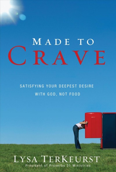 Made to crave [electronic resource] : satisfying your deepest desire with God, not food / Lysa TerKeurst.