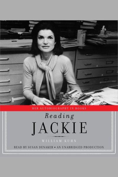 Reading Jackie [electronic resource] : [her autobiography in books] / William Kuhn.