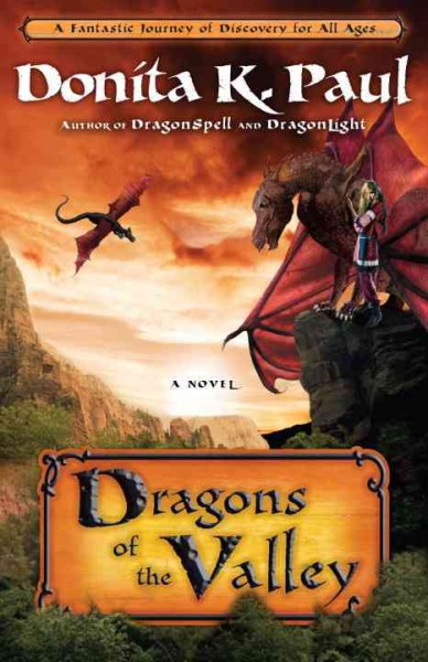 Dragons of the valley [electronic resource] : a novel / Donita K. Paul.