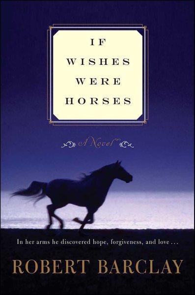 If wishes were horses [electronic resource] / by Robert Barclay.