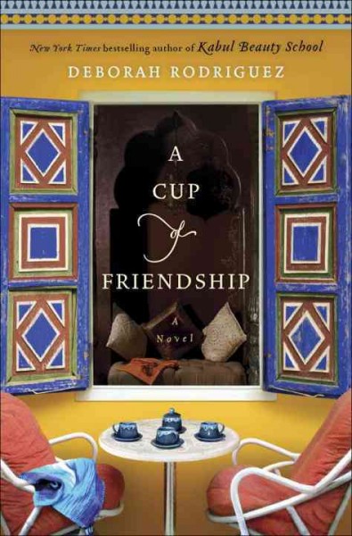A cup of friendship [electronic resource] : a novel / Deborah Rodriguez.