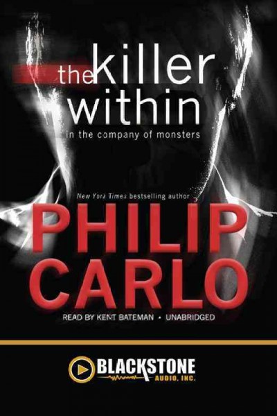 The killer within [electronic resource] : in the company of monsters / by Philip Carlo.