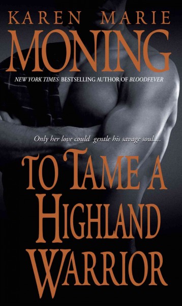 To tame a Highland warrior [electronic resource] / Karen Marie Moning.