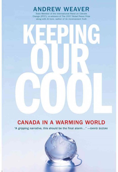 Keeping our cool [electronic resource] : Canada in a warming world / Andrew Weaver.