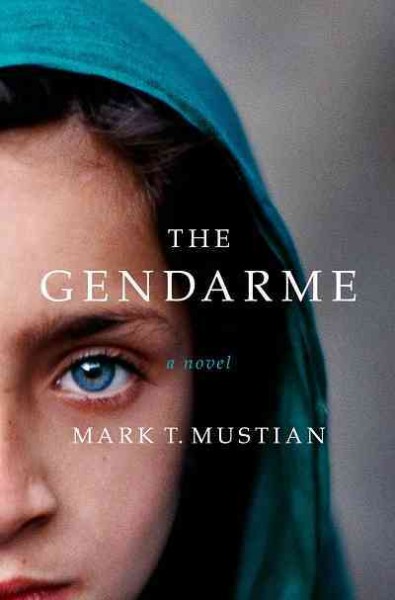 The gendarme [electronic resource] / Mark T. Mustian.