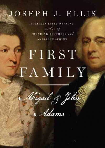 First family [electronic resource] : Abigail and John / Joseph J. Ellis.