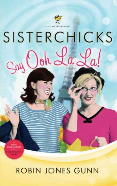 Sisterchicks say ooh la la! [electronic resource] : a sisterchick novel / Robin Jones Gunn.