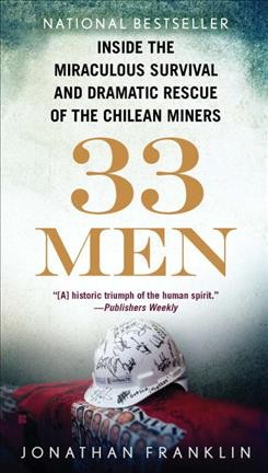 33 men [electronic resource] : inside the miraculous survival and dramatic rescue of the Chilean miners / Jonathan Franklin.