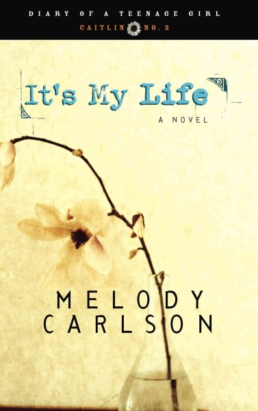 It's my life, by Caitlin O'Connor [electronic resource] / Melody Carlson.
