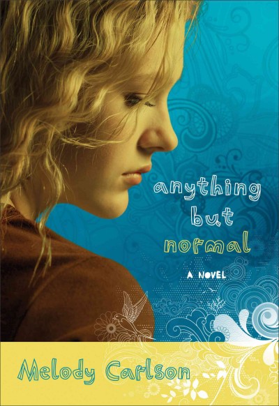 Anything but normal [electronic resource] : a novel / Melody Carlson.