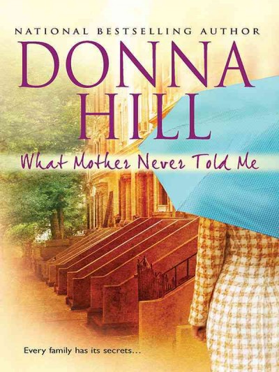 What Mother never told me [electronic resource] / Donna Hill.