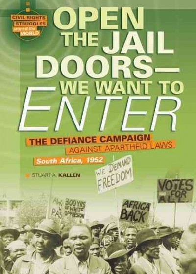 Open the jail doors -- we want to enter [electronic resource] : the Defiance campaign against Apartheid Laws, South Africa, 1952 / by Stuart A. Kallen.