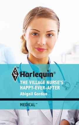 The village nurse's happy-ever-after [electronic resource] / Abigail Gordon.