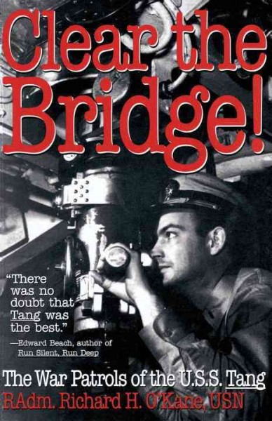Clear the bridge! [electronic resource] : the war patrols of the U.S.S. Tang / by Richard H. O'Kane.