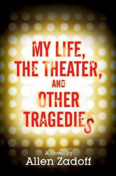My life, the theater, and other tragedies [electronic resource] : a novel / by Allen Zadoff.