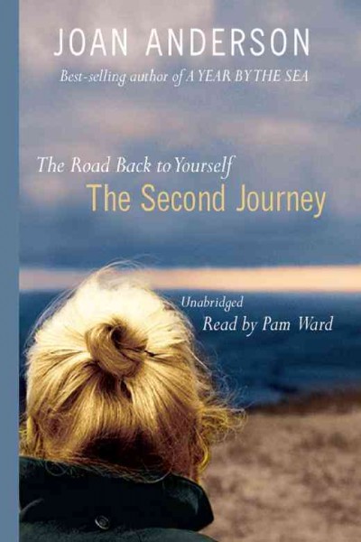 The second journey [electronic resource] : the road back to yourself / Joan Anderson.