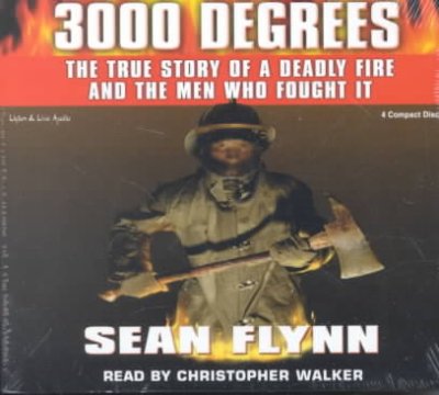 3000 degrees [electronic resource] : [the true story of a deadly fire and the men who fought it] / Sean Flynn.