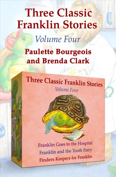 Franklin goes to the hospital, franklin and the tooth fairy, and finders keepers for franklin [electronic resource] : Three Classic Franklin Stories. Paulette Bourgeois.