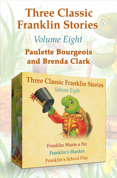 Franklin wants a pet, franklin's blanket, and franklin's school play [electronic resource] : Three Classic Franklin Stories. Paulette Bourgeois.