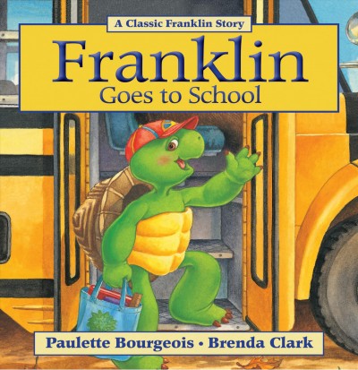 Franklin goes to school [electronic resource] / written by Paulette Bourgeois ; illustrated by Brenda Clark.