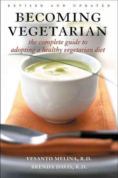 Becoming vegetarian [electronic resource] : the complete guide to adopting a healthy vegetarian diet / Vesanto Melina, Brenda Davis.