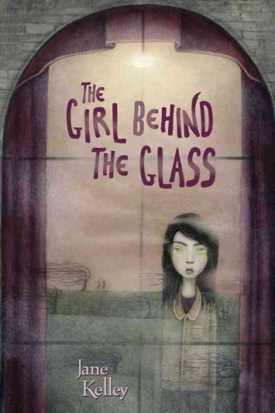 The girl behind the glass [electronic resource] / Jane Kelley.