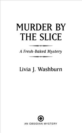 Murder by the slice [electronic resource] : a fresh-baked mystery / Livia J. Washburn.