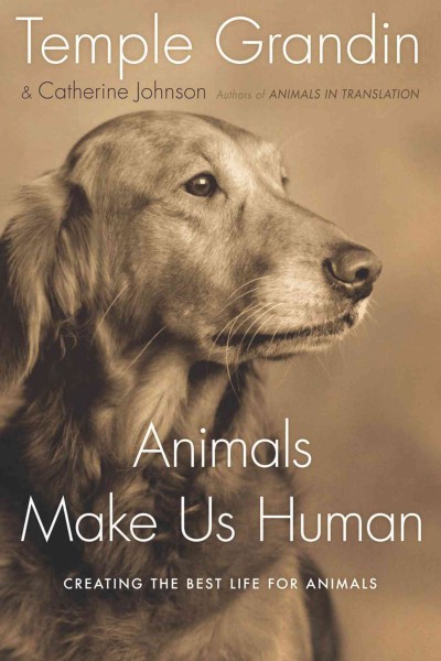 Animals make us human [electronic resource] : creating the best life for animals / Temple Grandin and Catherine Johnson.