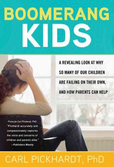 Boomerang kids [electronic resource] : a revealing look at why so many of our children are failing on their own, and how parents can help / Carl Pickhardt.