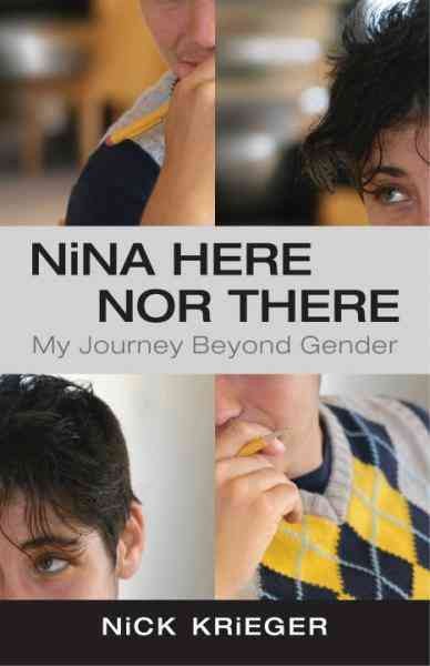 Nina here nor there [electronic resource] : my journey beyond gender / Nick Krieger.